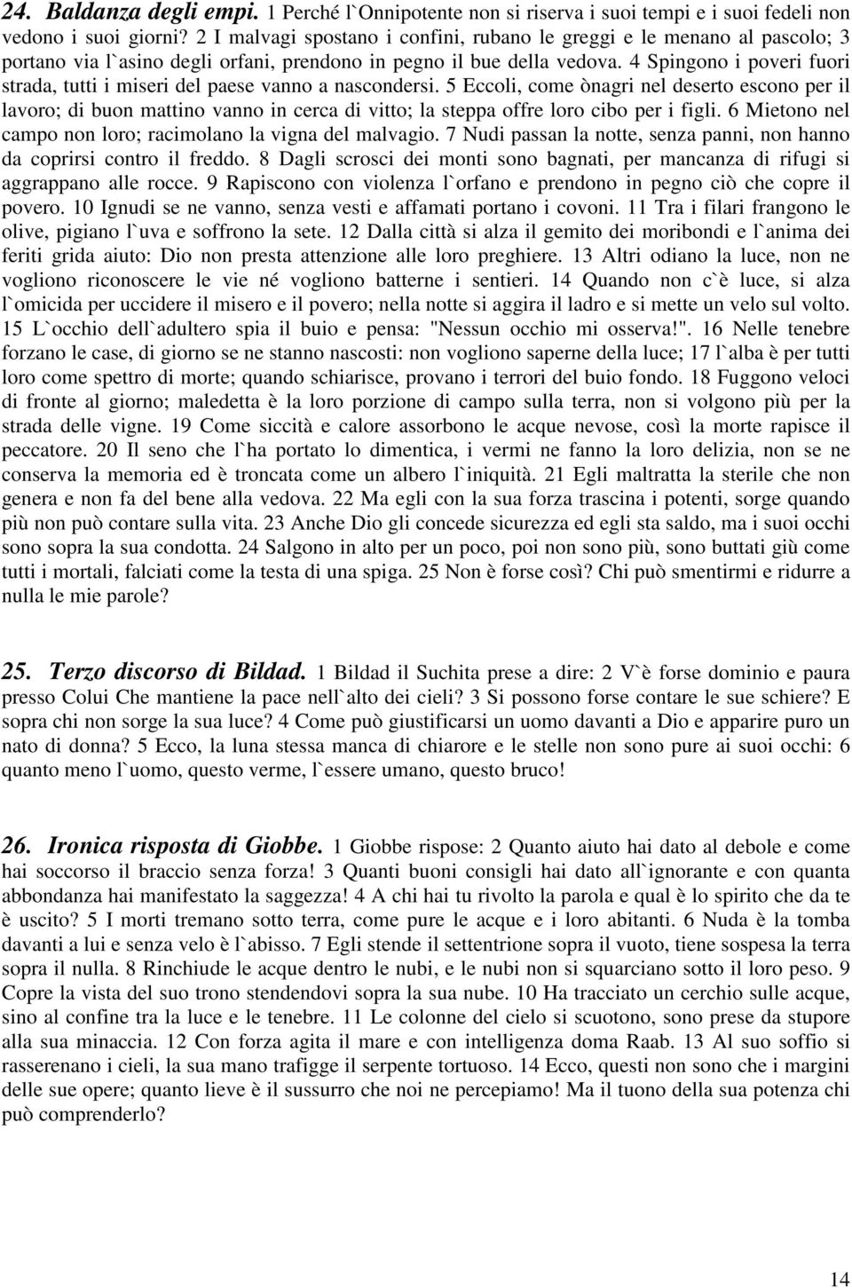 4 Spingono i poveri fuori strada, tutti i miseri del paese vanno a nascondersi.