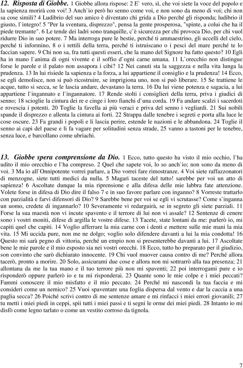 5 "Per la sventura, disprezzo", pensa la gente prosperosa, "spinte, a colui che ha il piede tremante".