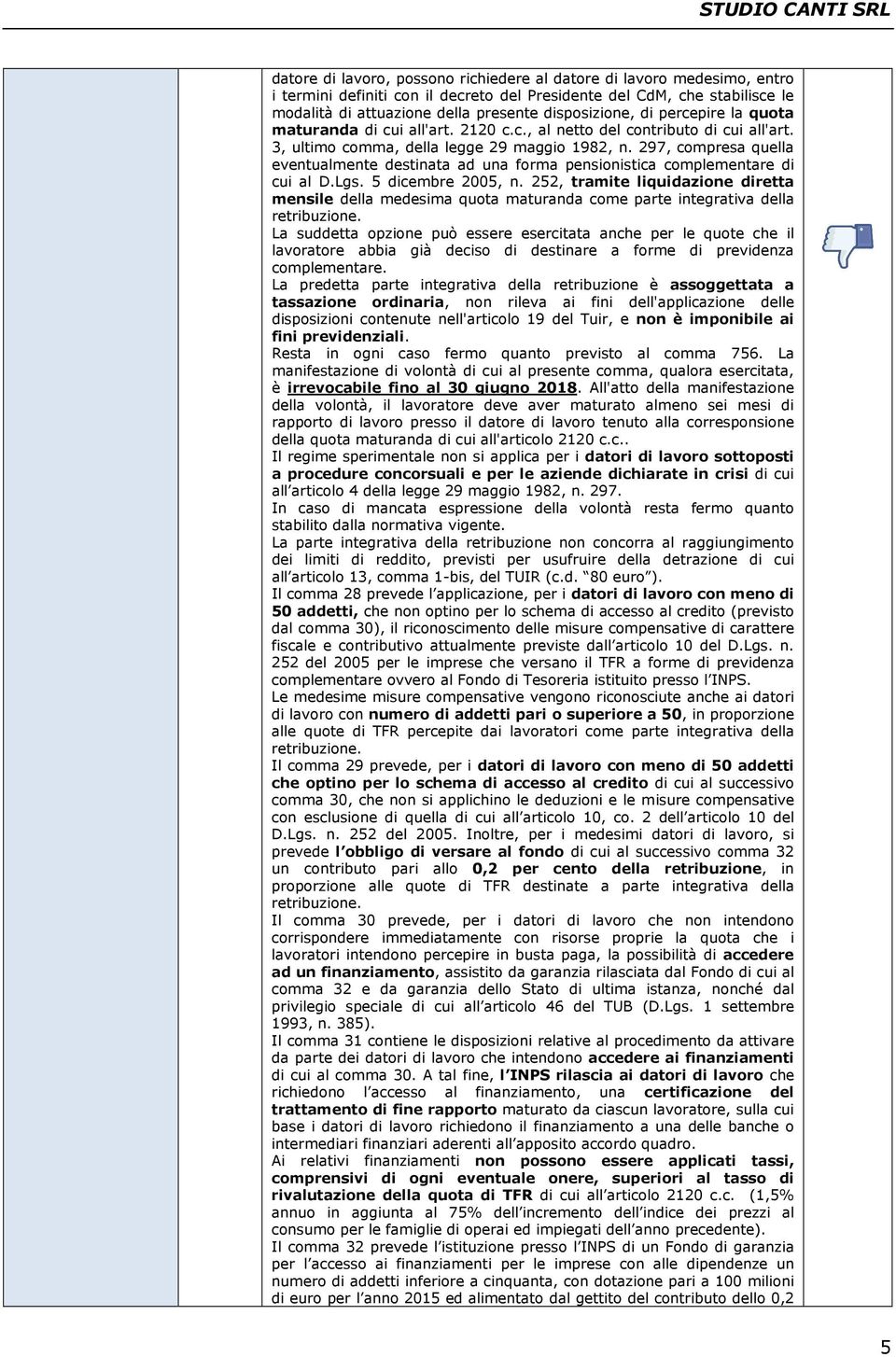 297, compresa quella eventualmente destinata ad una forma pensionistica complementare di cui al D.Lgs. 5 dicembre 2005, n.