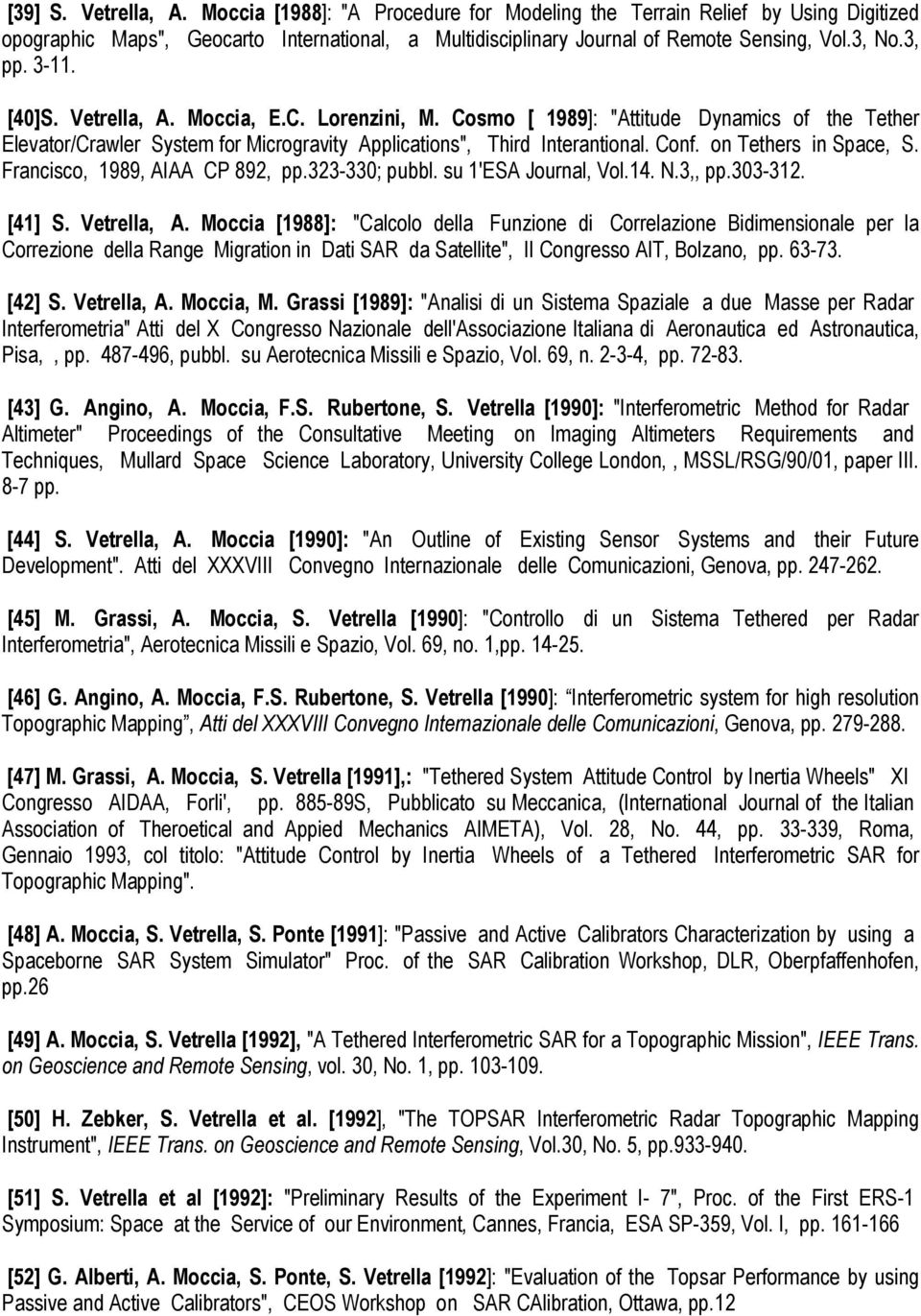 on Tethers in Space, S. Francisco, 1989, AIAA CP 892, pp.323-330; pubbl. su 1'ESA Journal, Vol.14. N.3,, pp.303-312. [41] S. Vetrella, A.