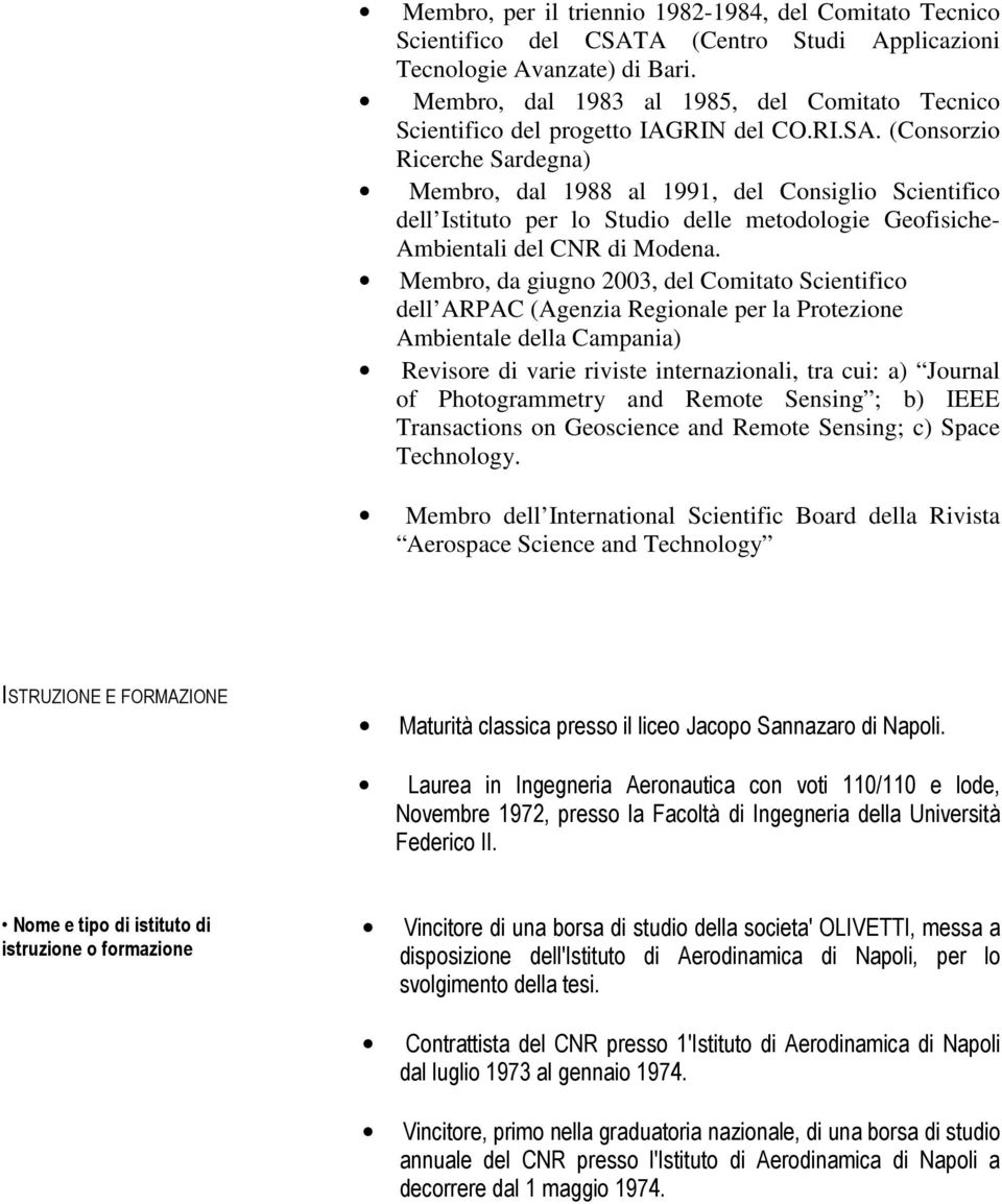 (Consorzio Ricerche Sardegna) Membro, dal 1988 al 1991, del Consiglio Scientifico dell Istituto per lo Studio delle metodologie Geofisiche- Ambientali del CNR di Modena.