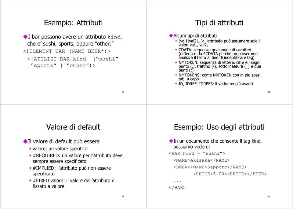 da PCDATA perchè un parser non analizza il testo al fine di indentificare tag) NMTOKEN: sequenza di lettere, cifre e i segni punto (.