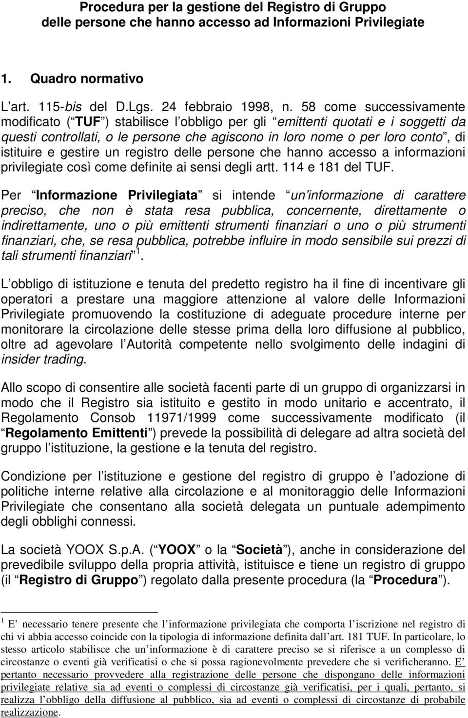 gestire un registro delle persone che hanno accesso a informazioni privilegiate così come definite ai sensi degli artt. 114 e 181 del TUF.