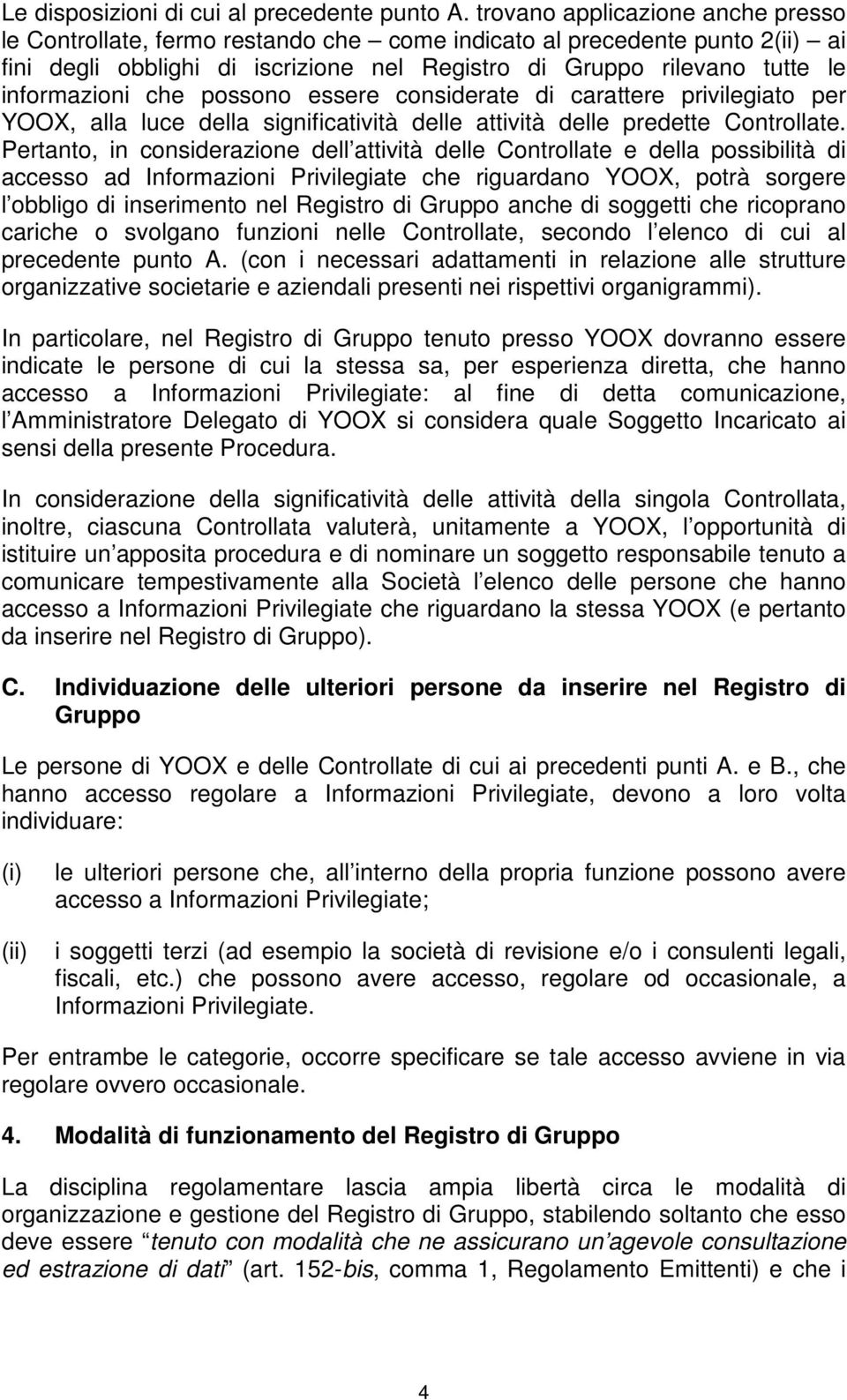 che possono essere considerate di carattere privilegiato per YOOX, alla luce della significatività delle attività delle predette Controllate.