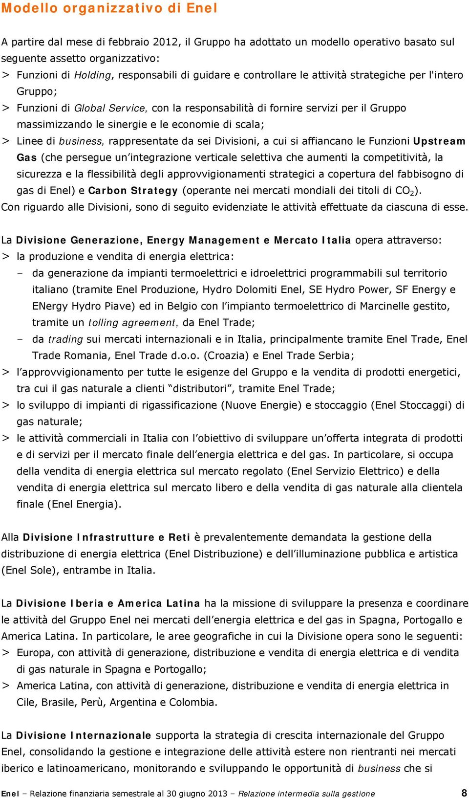 Linee di business, rappresentate da sei Divisioni, a cui si affiancano le Funzioni Upstream Gas (che persegue un integrazione verticale selettiva che aumenti la competitività, la sicurezza e la