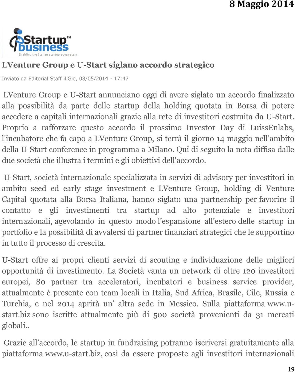 Proprio a rafforzare questo accordo il prossimo Investor Day di LuissEnlabs, l'incubatore che fa capo a LVenture Group, si terrà il giorno 14 maggio nell'ambito della U-Start conference in programma