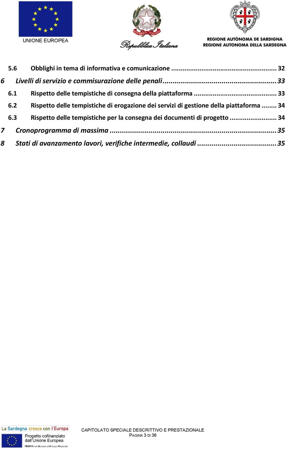 2 Rispetto delle tempistiche di erogazione dei servizi di gestione della piattaforma... 34 6.