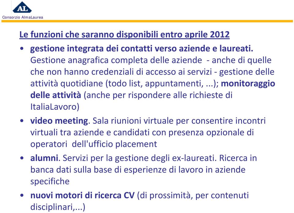 ..); monitoraggio delle attività (anche per rispondere alle richieste di ItaliaLavoro) video meeting.