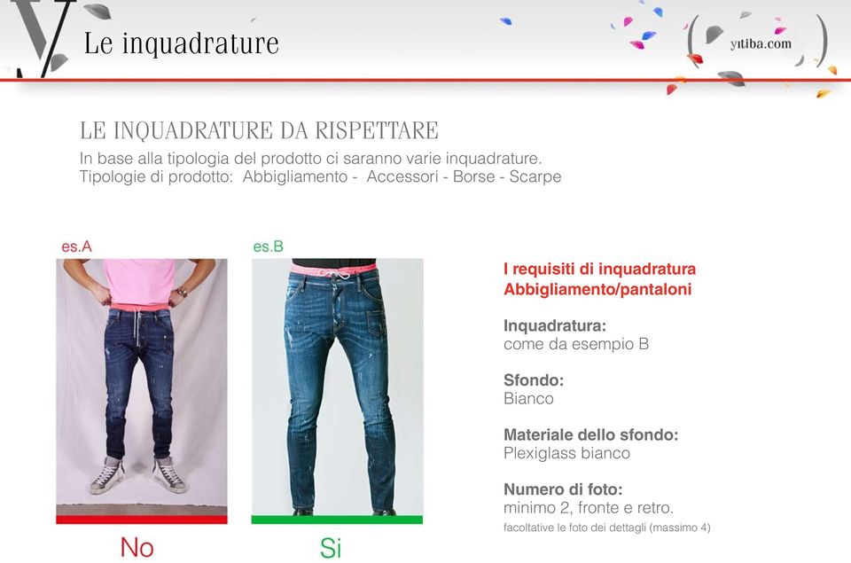 Tipologie di prodotto: Abbigliamento - Accessori - Borse - Scarpe I requisiti di inquadratura