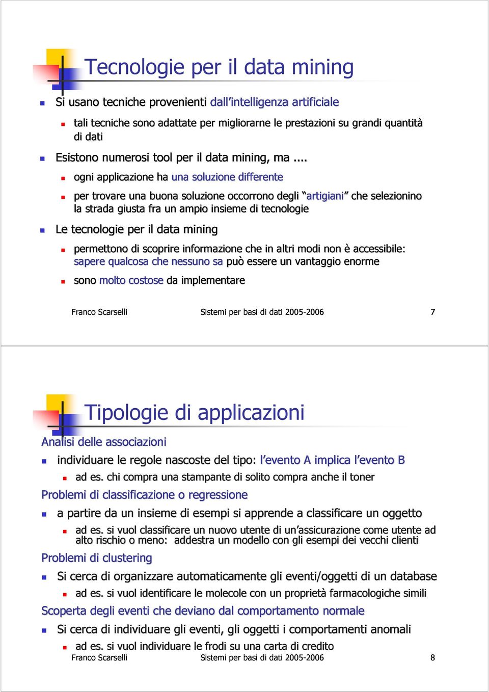 tecnologie Franco sapere Scarselli molto qualcosa per costoseda di scoprire il che data nessuno implementare informazione mining che in altri modi non èaccessibile: Sistemi sapuò per basi essere di