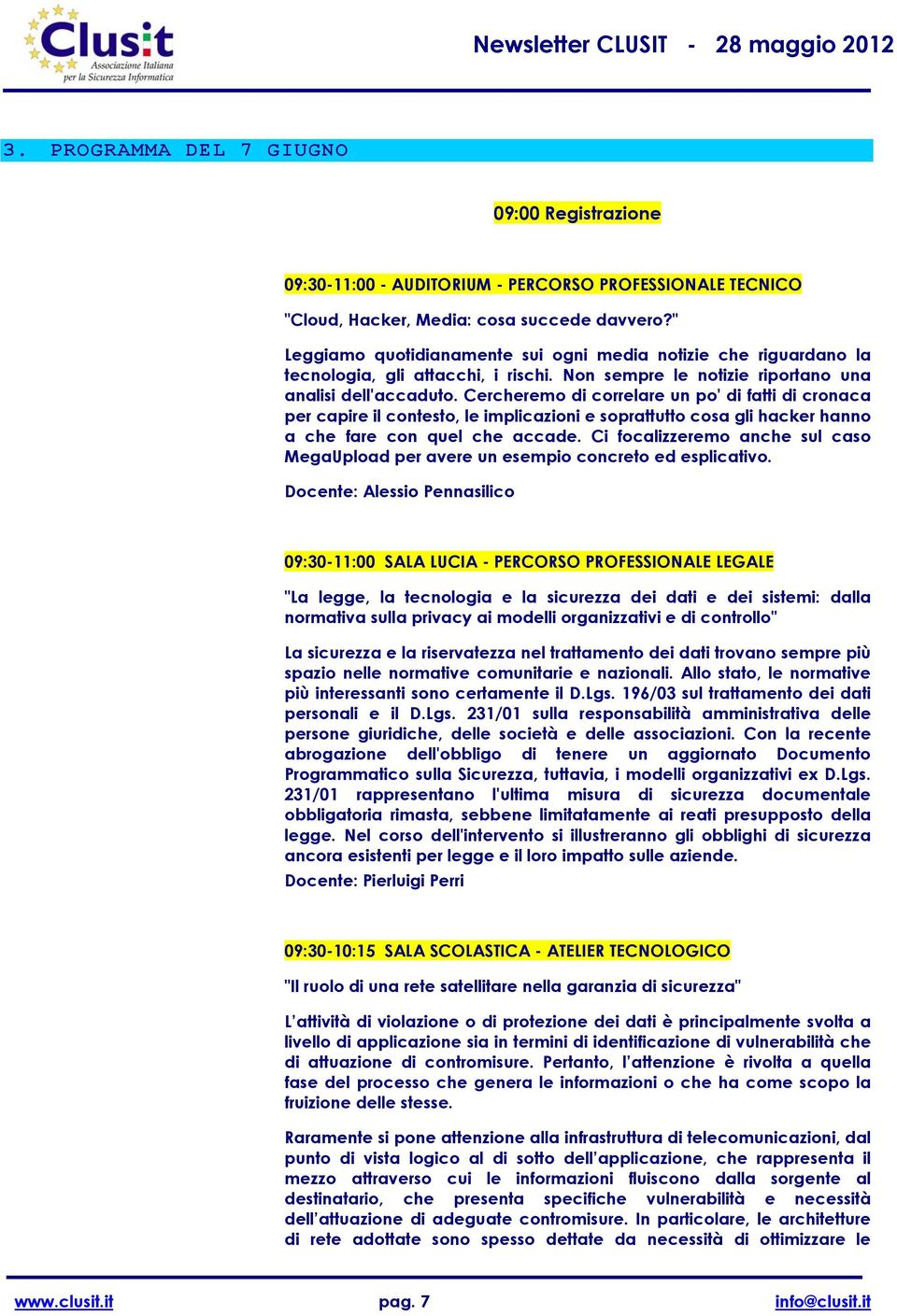 Cercheremo di correlare un po' di fatti di cronaca per capire il contesto, le implicazioni e soprattutto cosa gli hacker hanno a che fare con quel che accade.