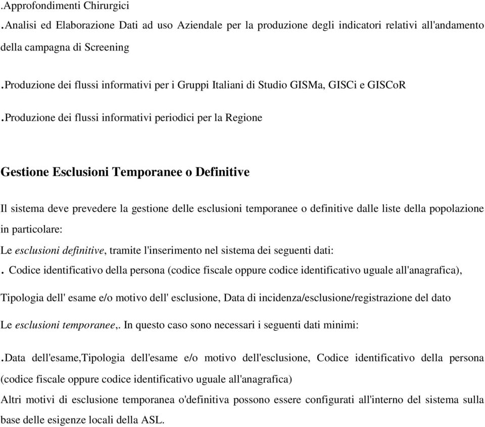 Produzione dei flussi informativi periodici per la Regione Gestione Esclusioni Temporanee o Definitive Il sistema deve prevedere la gestione delle esclusioni temporanee o definitive dalle liste della