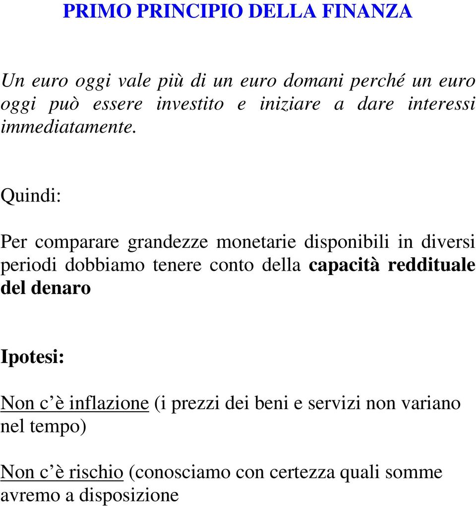 Quindi: Per coparare grandezze onetarie disponibili in diversi periodi dobbiao tenere conto della capacità