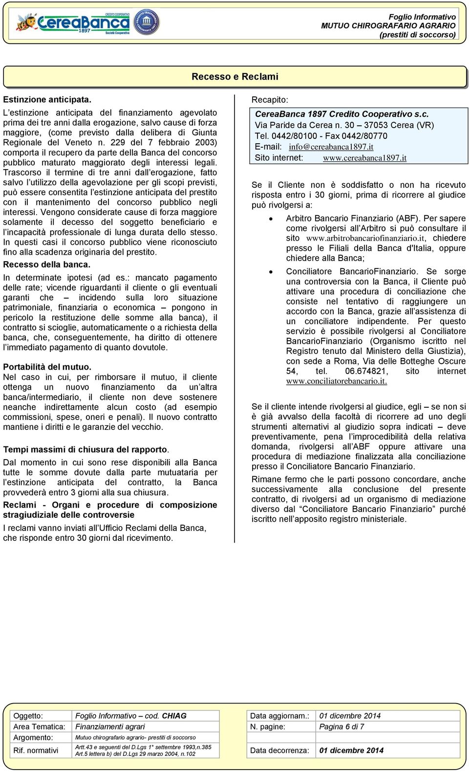 229 del 7 febbraio 2003) comporta il recupero da parte della Banca del concorso pubblico maturato maggiorato degli interessi legali.