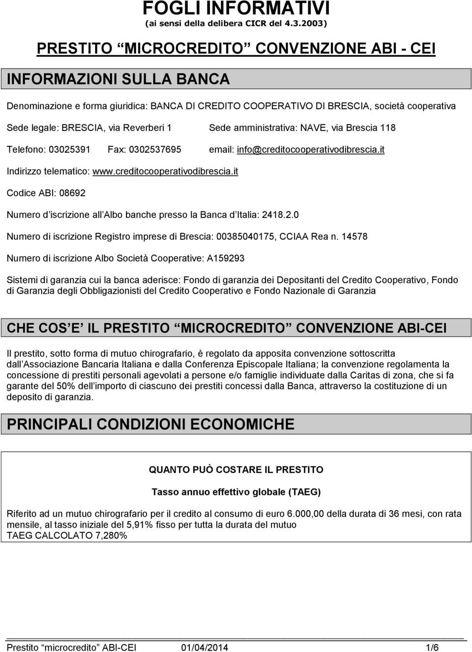 Reverberi 1 Sede amministrativa: NAVE, via Brescia 118 Telefono: 03025391 Fax: 0302537695 email: info@creditocooperativodibrescia.