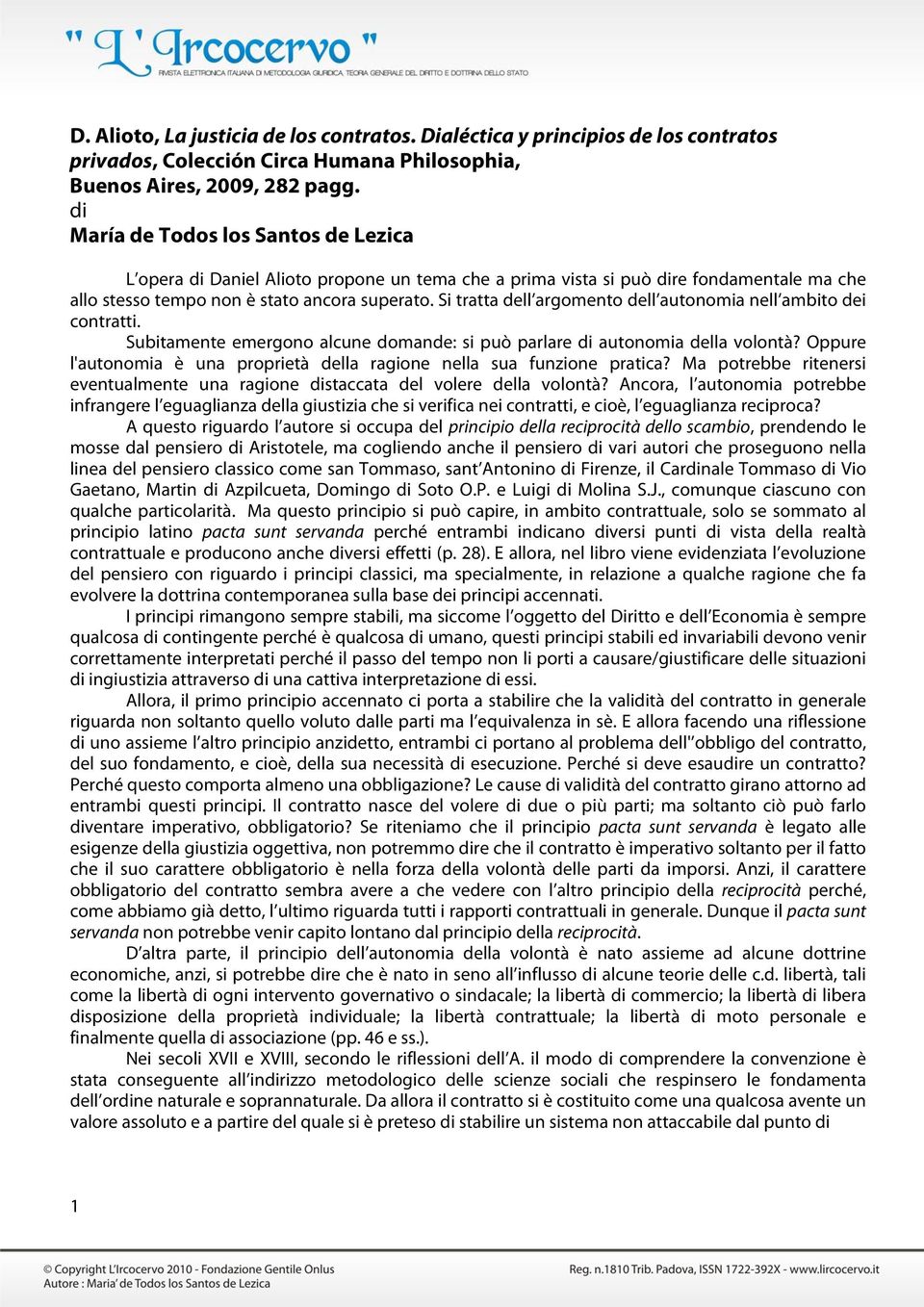 Si tratta dell argomento dell autonomia nell ambito dei contratti. Subitamente emergono alcune domande: si può parlare di autonomia della volontà?