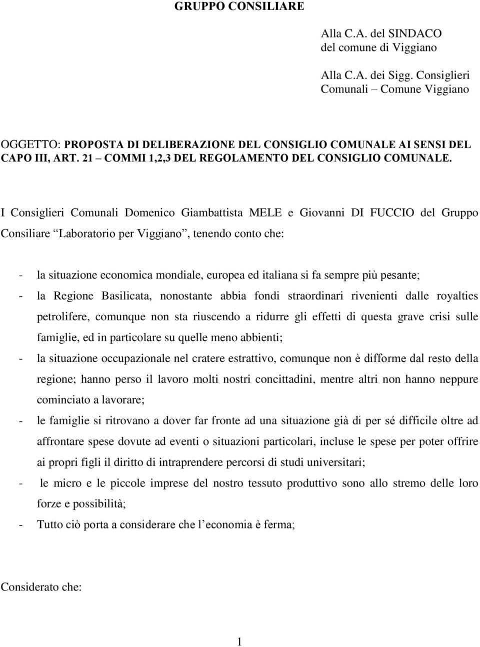 I Consiglieri Comunali Domenico Giambattista MELE e Giovanni DI FUCCIO del Gruppo Consiliare Laboratorio per Viggiano, tenendo conto che: - la situazione economica mondiale, europea ed italiana si fa