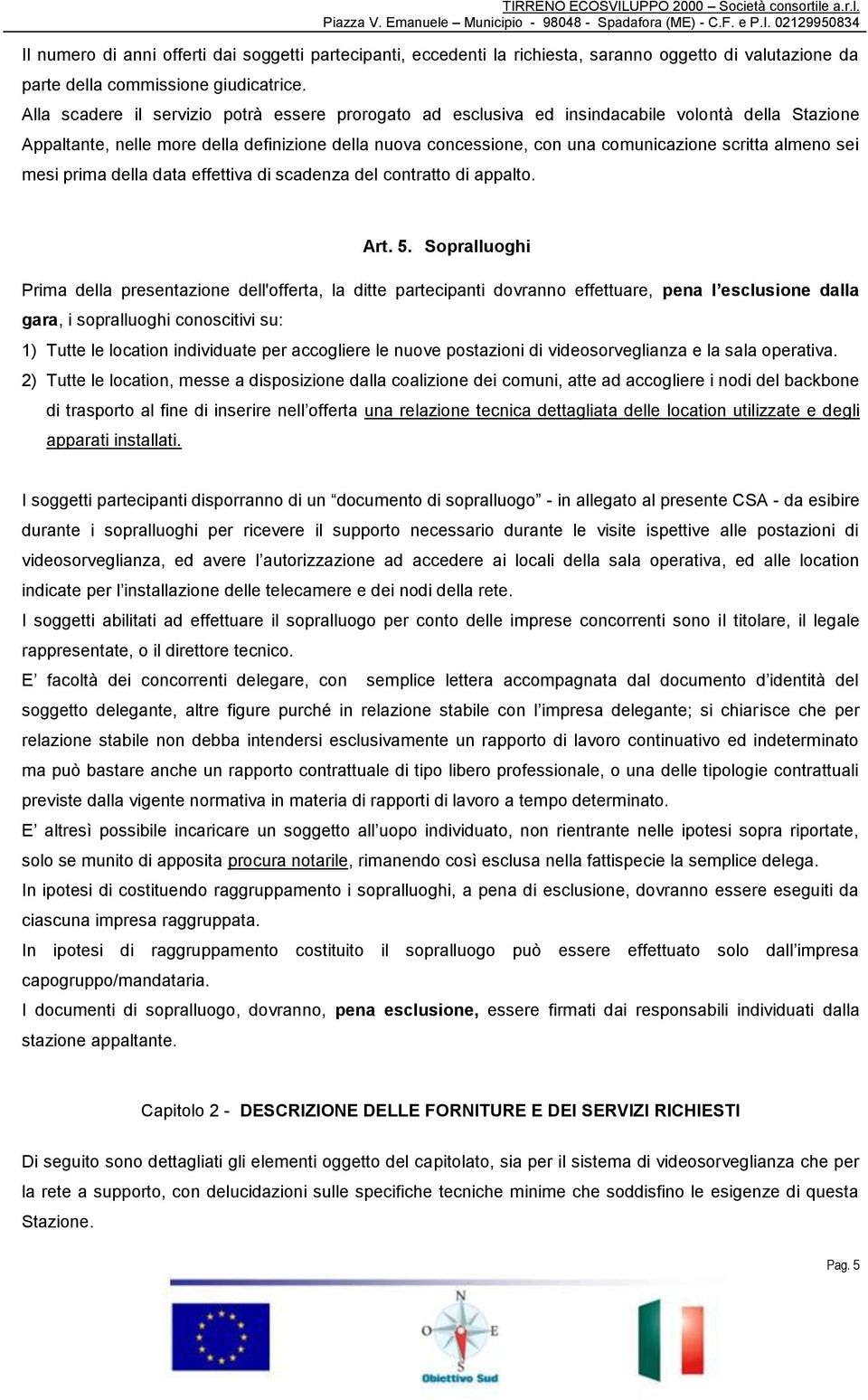 almeno sei mesi prima della data effettiva di scadenza del contratto di appalto. Art. 5.