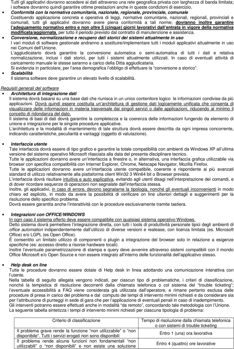 Conformità con la normativa comunitaria, nazionale, regionale, provinciale, comunale Costituendo applicazione concreta e operativa di leggi, normative comunitarie, nazionali, regionali, provinciali e