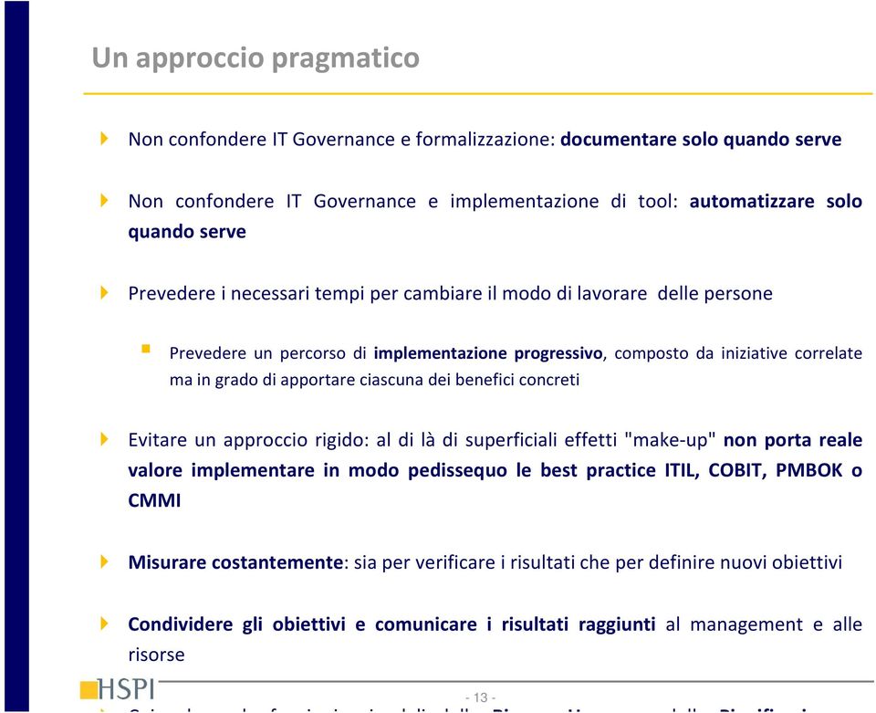 Evitare un approccio rigido: al di là di superficiali effetti "make-up" non porta reale valore implementare in modo pedissequo le best practice ITIL, COBIT, PMBOK o CMMI