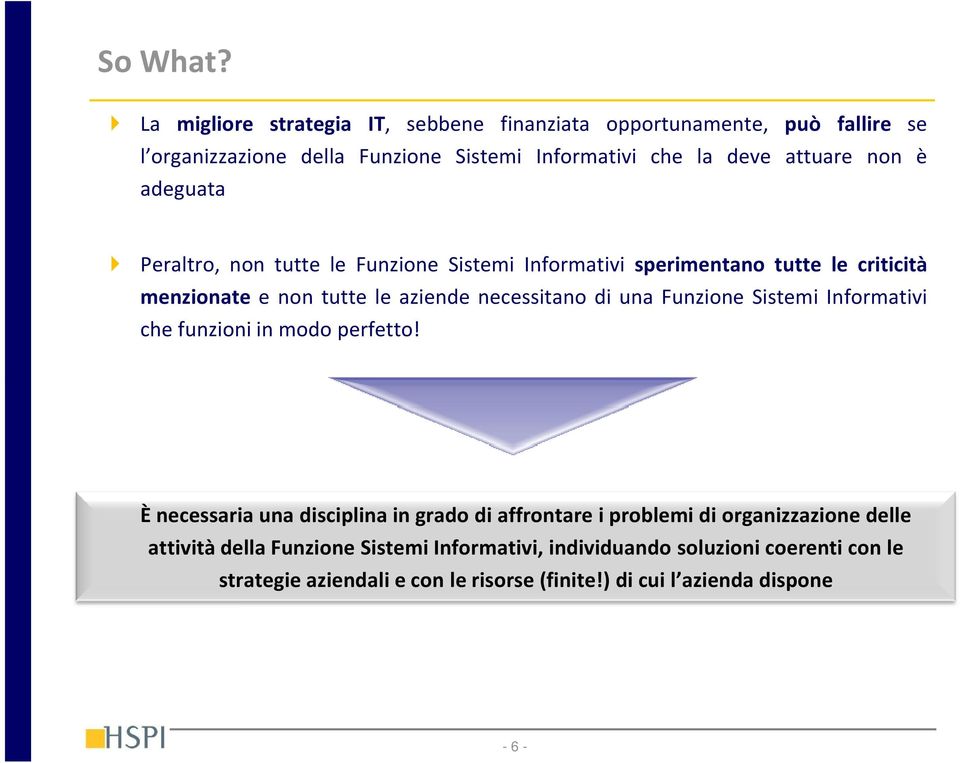 adeguata Peraltro, non tutte le Funzione Sistemi Informativi sperimentano tutte le criticità menzionate e non tutte le aziende necessitano di una