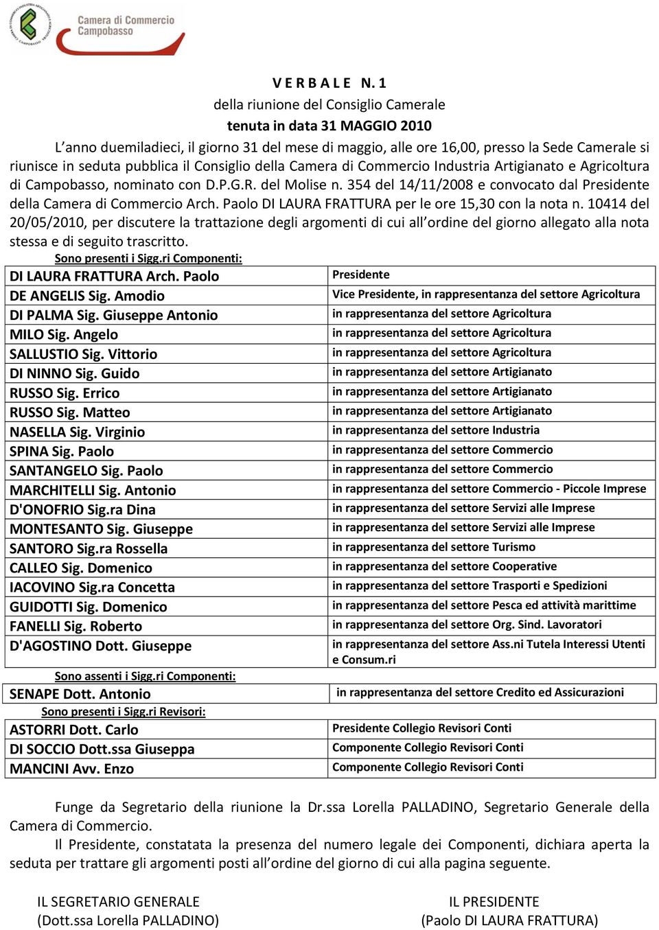 Consiglio della Camera di Commercio Industria Artigianato e Agricoltura di Campobasso, nominato con D.P.G.R. del Molise n. 354 del 14/11/2008 e convocato dal Presidente della Camera di Commercio Arch.