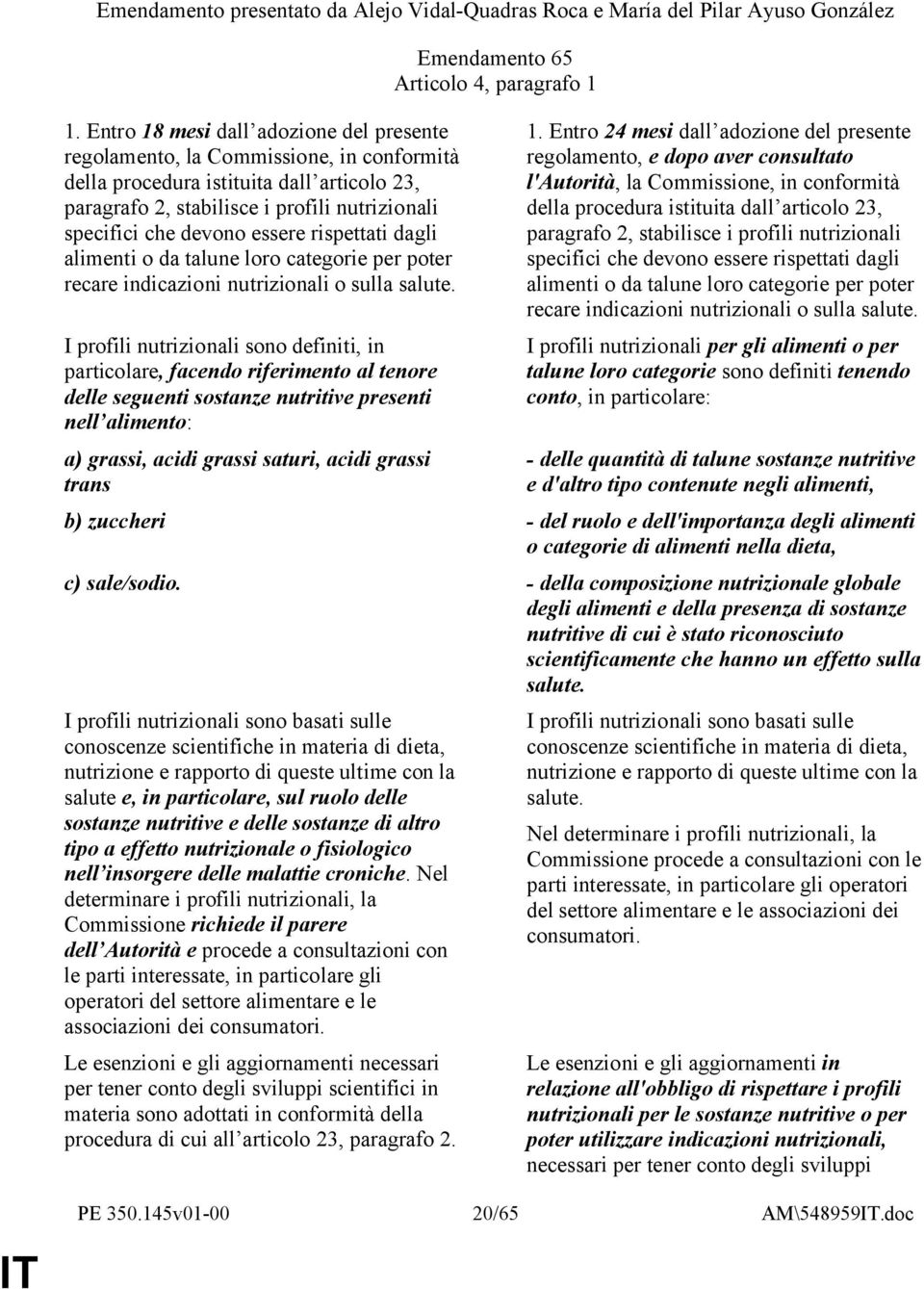 essere rispettati dagli alimenti o da talune loro categorie per poter recare indicazioni nutrizionali o sulla salute.