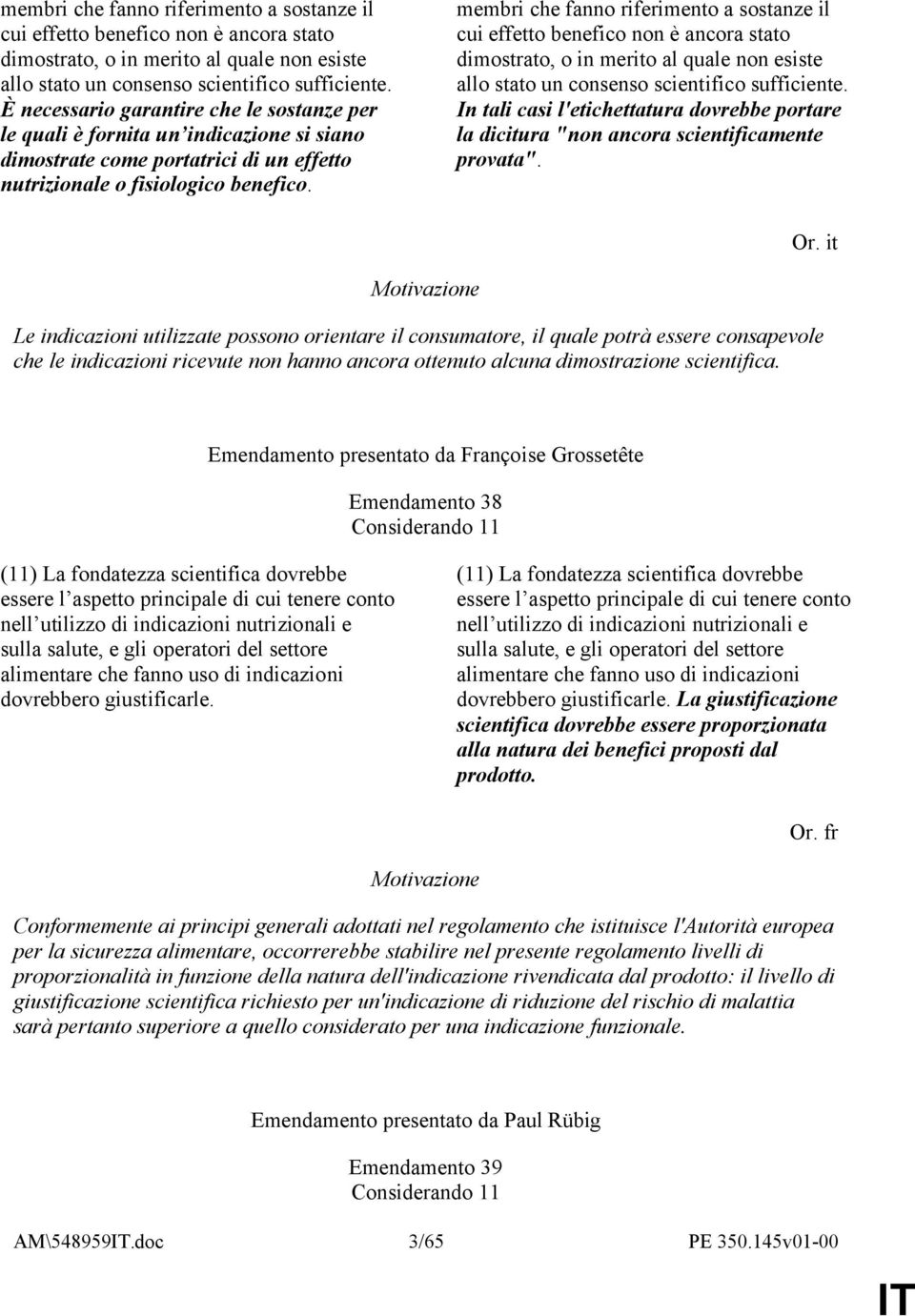 In tali casi l'etichettatura dovrebbe portare la dicitura "non ancora scientificamente provata". Or.