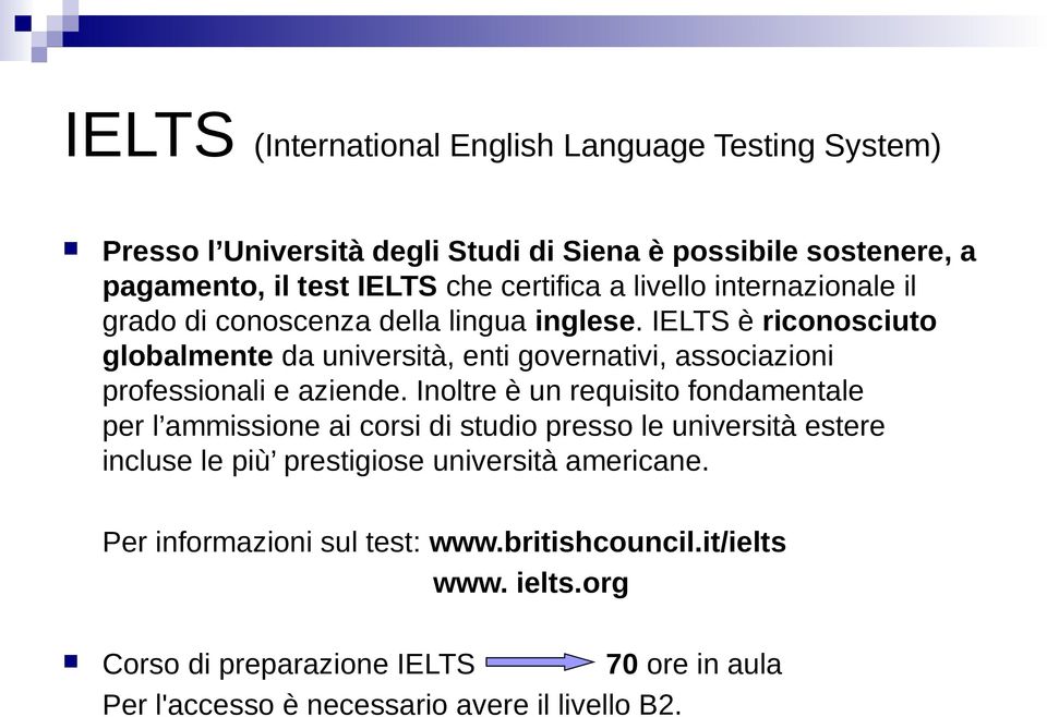 IELTS è riconosciuto globalmente da università, enti governativi, associazioni professionali e aziende.