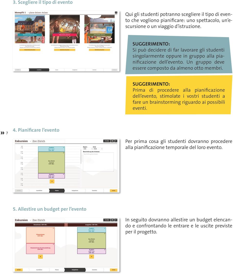 SUGGERIMENTO: Prima di procedere alla pianificazione dell evento, stimolate i vostri studenti a fare un brainstorming riguardo ai possibili eventi. 7 4.