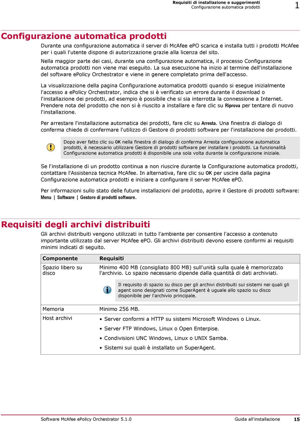 Nella maggior parte dei casi, durante una configurazione automatica, il processo Configurazione automatica prodotti non viene mai eseguito.