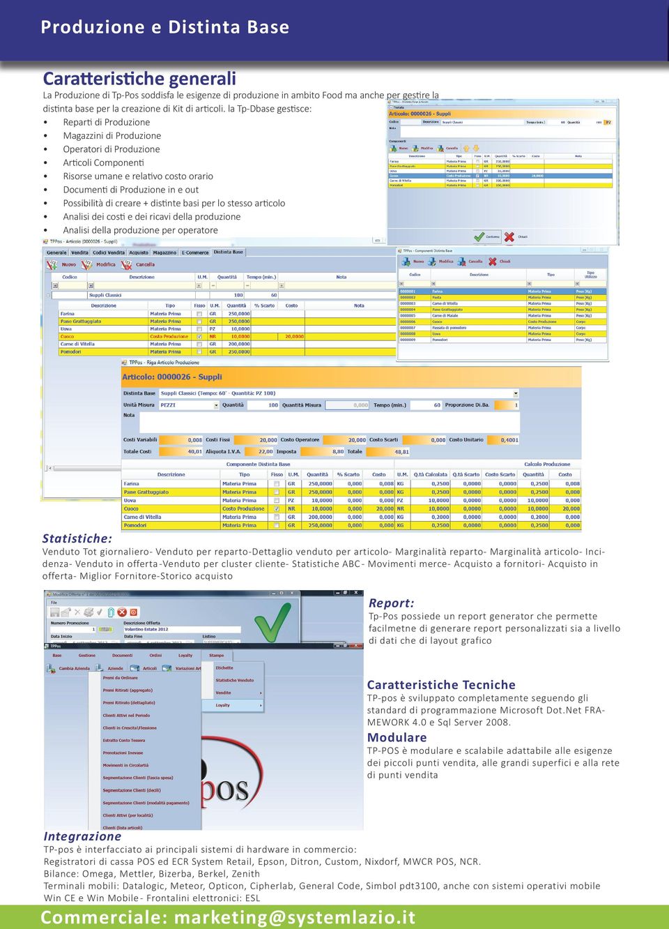 creare + distinte basi per lo stesso articolo Analisi dei costi e dei ricavi della produzione Analisi della produzione per operatore Statistiche: Venduto Tot giornaliero- Venduto per