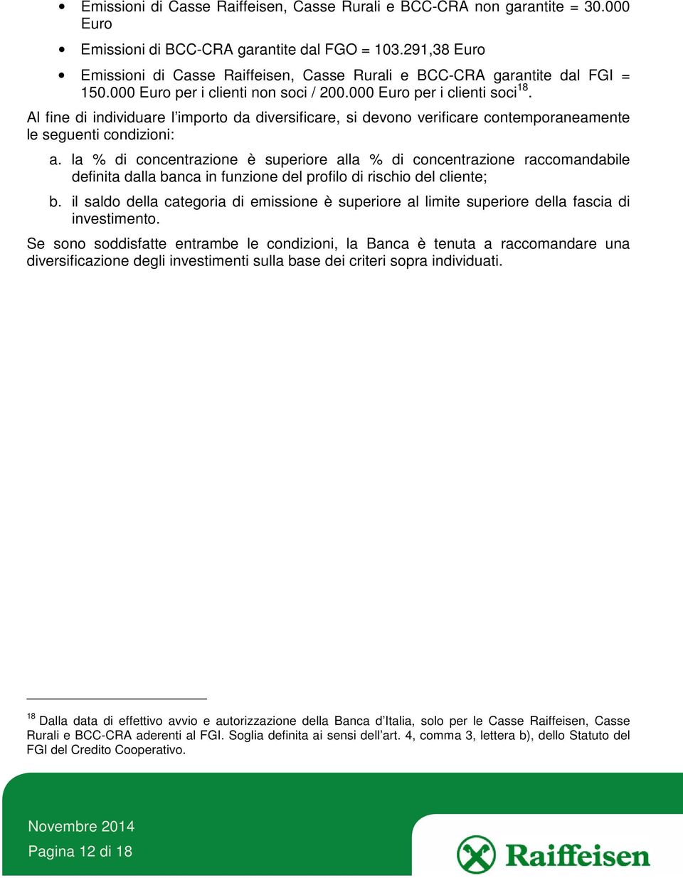 Al fine di individuare l importo da diversificare, si devono verificare contemporaneamente le seguenti condizioni: a.