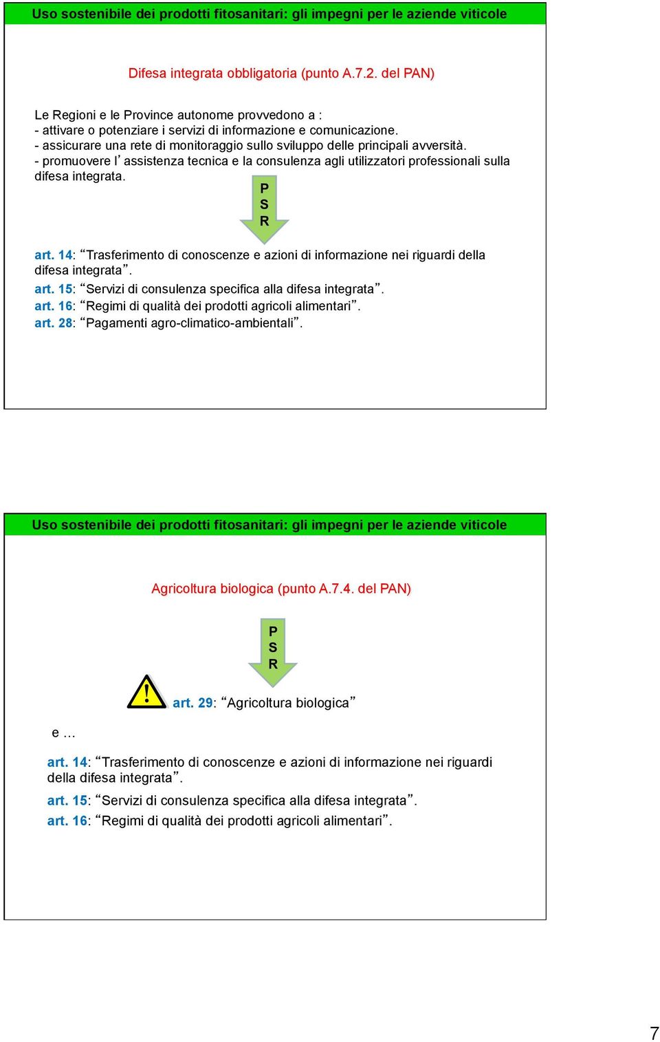 14: Trasferimento di conoscenze e azioni di informazione nei riguardi della difesa integrata. art. 15: Servizi di consulenza specifica alla difesa integrata. art. 16: Regimi di qualità dei prodotti agricoli alimentari.