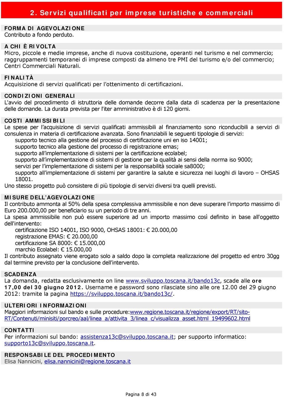 Centri Commerciali Naturali. FINALITÀ Acquisizione di servizi qualificati per l ottenimento di certificazioni.