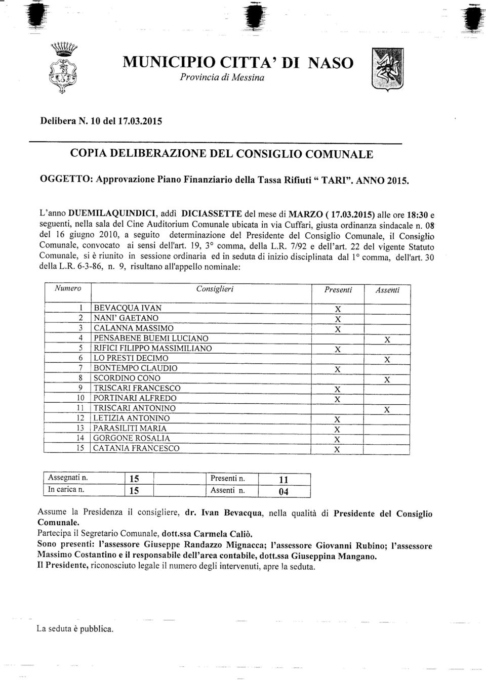 2015) alle ore 18:30 e seguenti, nella sala del Cine Auditorium Comunale ubicata in via Cuffari, giusta ordinanza sindacale n.