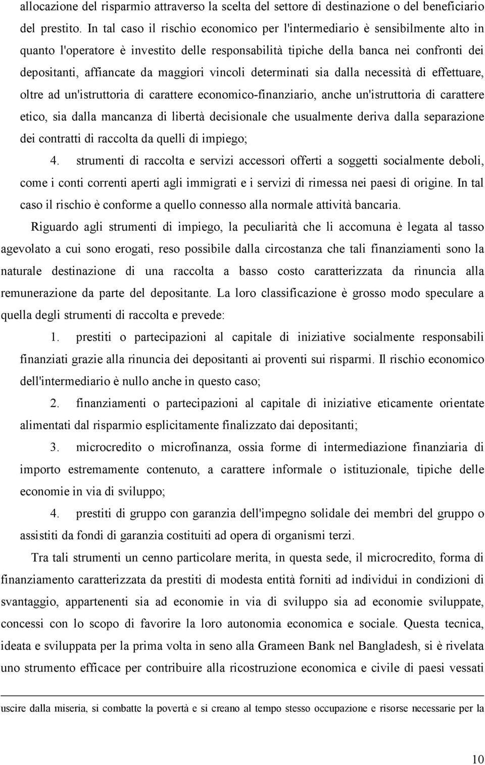 maggiori vincoli determinati sia dalla necessità di effettuare, oltre ad un'istruttoria di carattere economico-finanziario, anche un'istruttoria di carattere etico, sia dalla mancanza di libertà