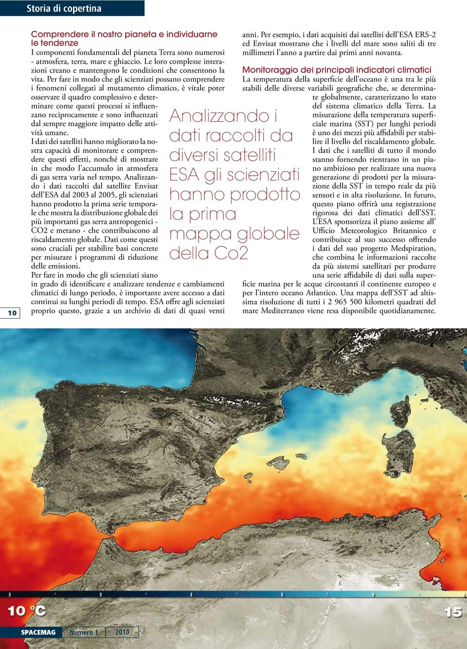 Per fare in modo che gli scienziati possano comprendere i fenomeni collegati al mutamento climatico, è vitale poter osservare il quadro complessivo e determinare come questi processi si influenzano