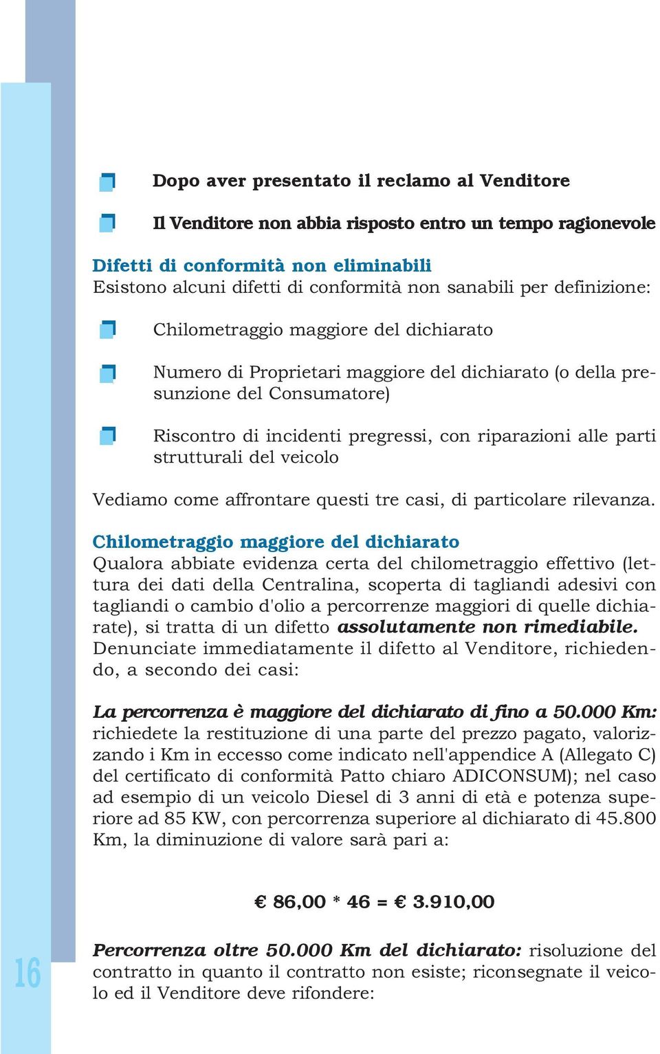 strutturali del veicolo Vediamo come affrontare questi tre casi, di particolare rilevanza.