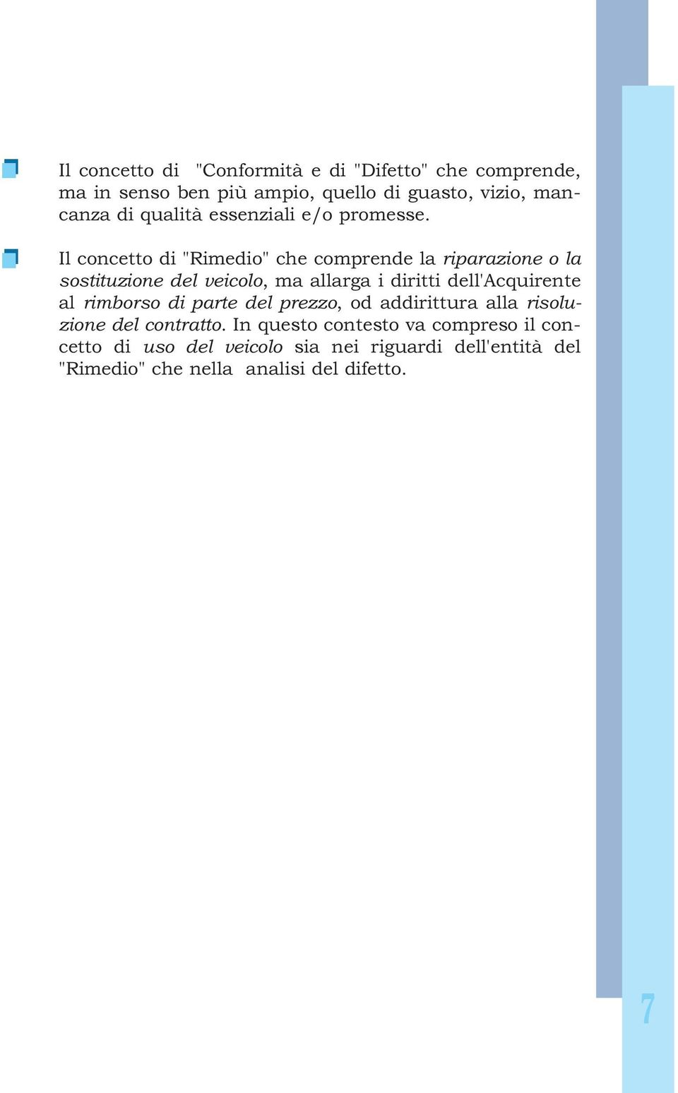 Il concetto di "Rimedio" che comprende la riparazione o la sostituzione del veicolo, ma allarga i diritti dell'acquirente