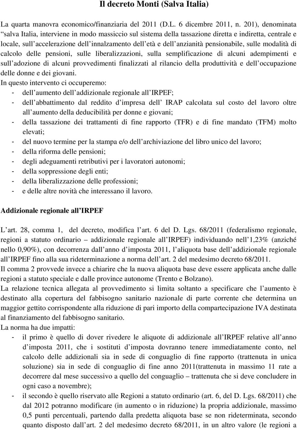 pensionabile, sulle modalità di calcolo delle pensioni, sulle liberalizzazioni, sulla semplificazione di alcuni adempimenti e sull adozione di alcuni provvedimenti finalizzati al rilancio della