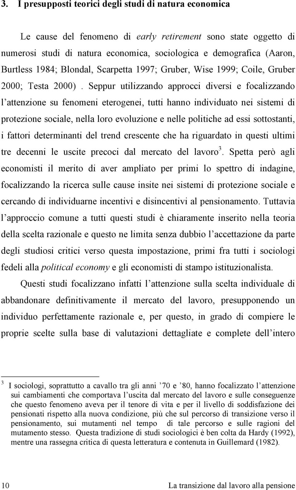 Seppur utilizzando approcci diversi e focalizzando l attenzione su fenomeni eterogenei, tutti hanno individuato nei sistemi di protezione sociale, nella loro evoluzione e nelle politiche ad essi