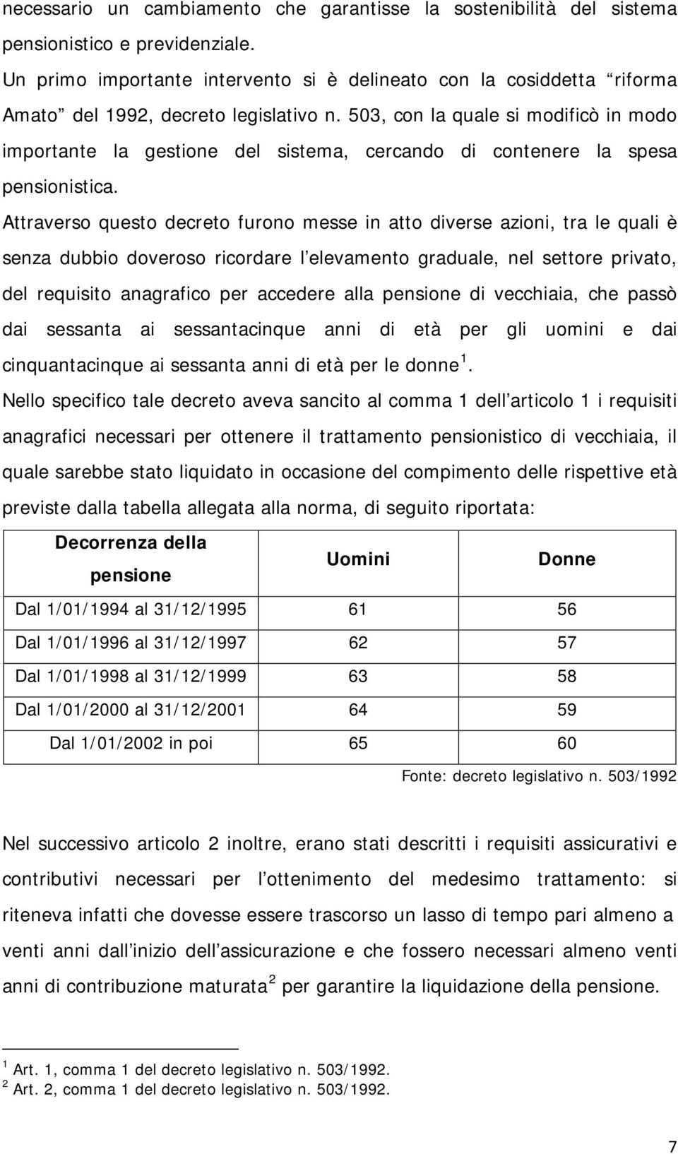 503, con la quale si modificò in modo importante la gestione del sistema, cercando di contenere la spesa pensionistica.