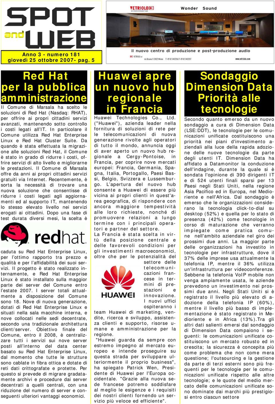 legati all IT. In particolare il Comune utilizza Red Hat Enterprise Linux e Red Hat Cluster Suite.