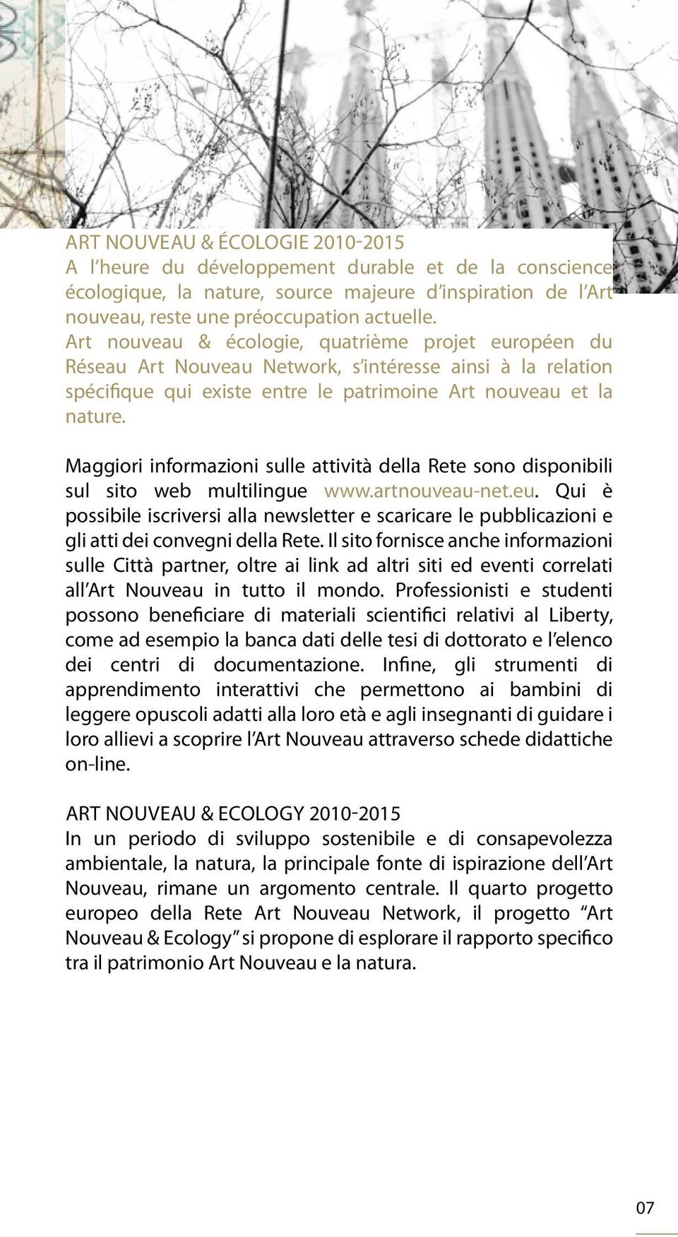 Maggiori informazioni sulle attività della Rete sono disponibili sul sito web multilingue www.artnouveau-net.eu.