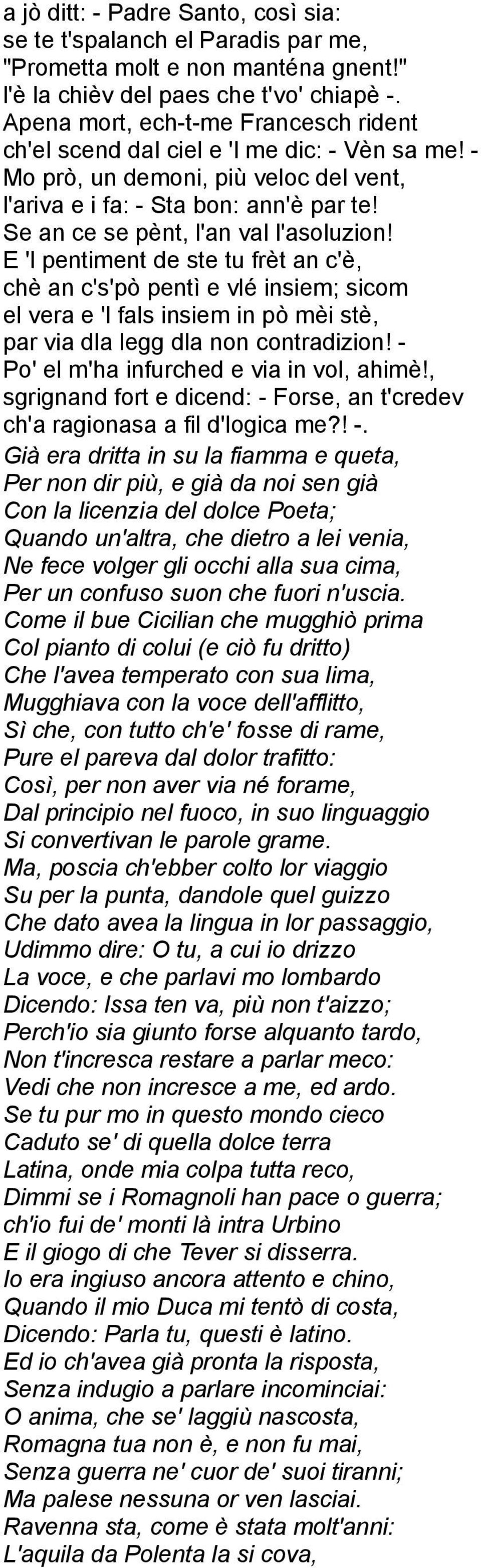 Se an ce se pènt, l'an val l'asoluzion! E 'l pentiment de ste tu frèt an c'è, chè an c's'pò pentì e vlé insiem; sicom el vera e 'l fals insiem in pò mèi stè, par via dla legg dla non contradizion!