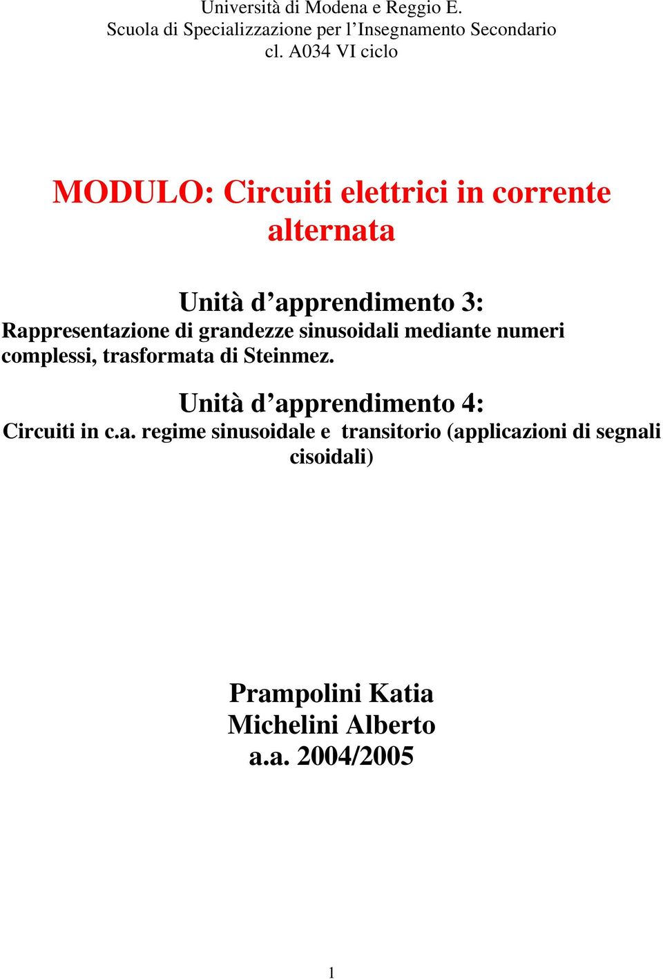 grandezze sinusoidali mediante numeri complessi, trasformata di Steinmez.