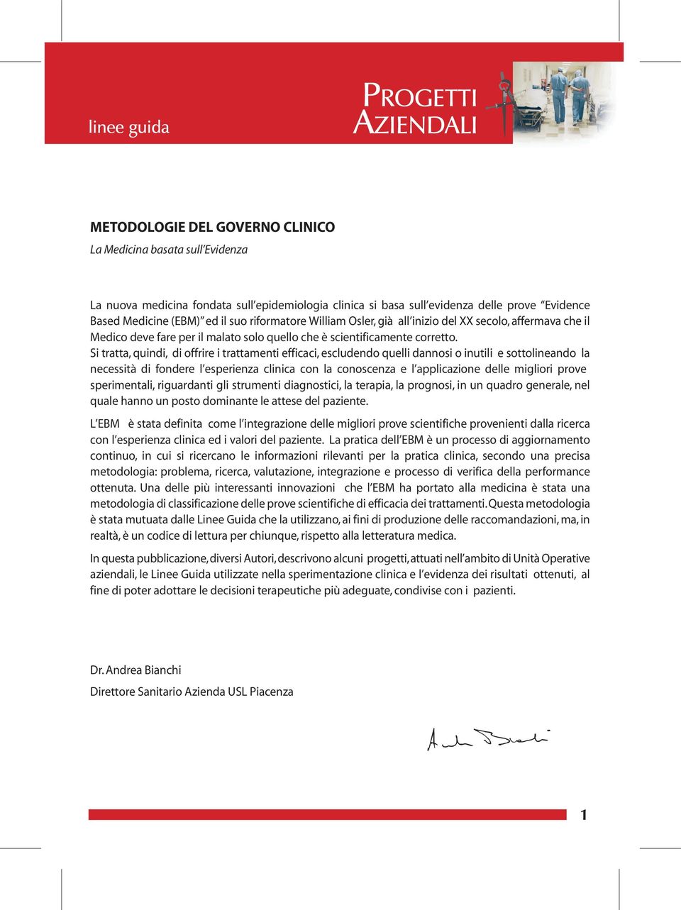 Si tratta, quindi, di offrire i trattamenti efficaci, escludendo quelli dannosi o inutili e sottolineando la necessità di fondere l esperienza clinica con la conoscenza e l applicazione delle