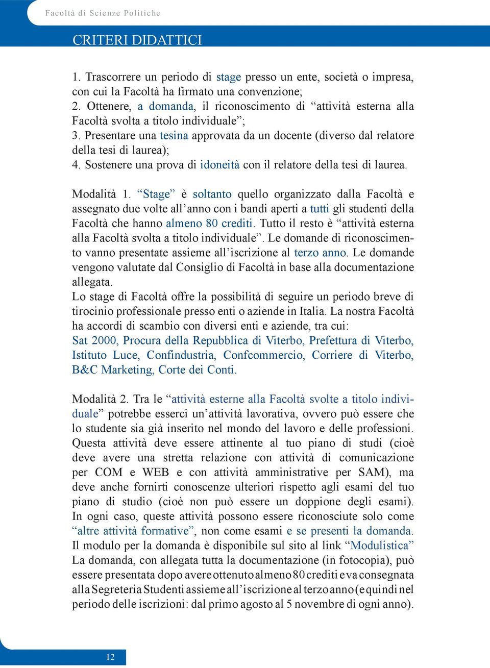 Sostenere una prova di idoneità con il relatore della tesi di laurea. Modalità 1.