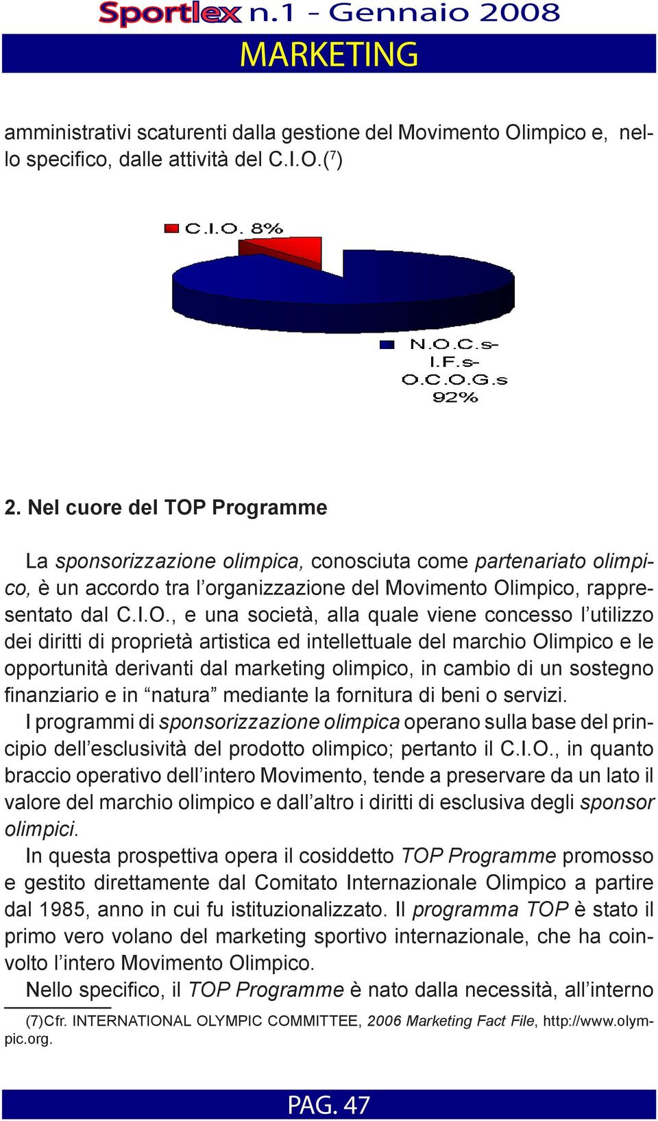 Programme La sponsorizzazione olimpica, conosciuta come partenariato olimpico, è un accordo tra l organizzazione del Movimento Ol